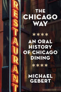 The Chicago Way: An Oral History of Chicago Dining