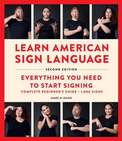 Learn American Sign Language, Second Edition: Everything You Need to Start Signing - Complete Beginners Guide - 1000 Sig
