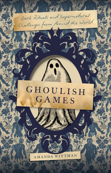 Ghoulish Games: Dark Rituals and Supernatural Challenges from Around the World