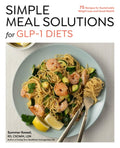 Simple Meal Solutions for Glp-1 Diets: 75 Recipes for Sustainable Weight Loss and Good Health