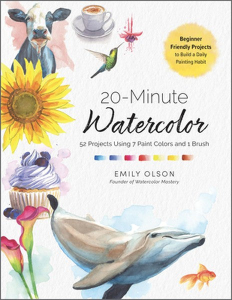 20-Minute Watercolor: 52 Projects Using 7 Paint Colors and 1 Brush - Beginner Friendly Projects to Build a Daily Paintin