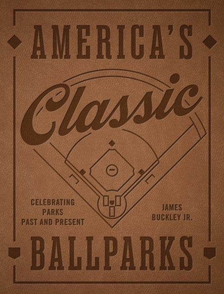 America's Classic Ballparks - Revised Edition: Celebrating Parks Past and Present