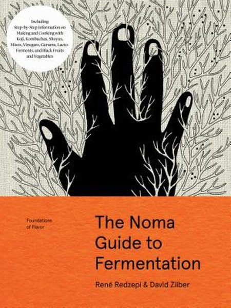 The Noma Guide to Fermentation: Including Koji, Kombuchas, Shoyus, Misos, Vinegars, Garums, Lacto-Ferments, and Black Fr