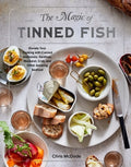 The Magic of Tinned Fish: Elevate Your Cooking with Canned Anchovies, Sardines, Mackerel, Crab, and Other Amazing Seafoo