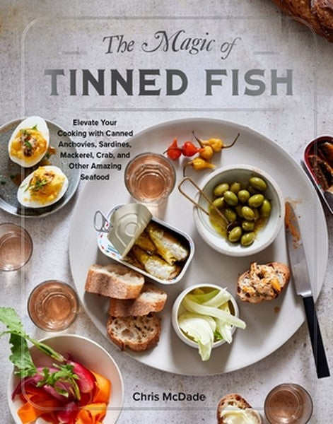 The Magic of Tinned Fish: Elevate Your Cooking with Canned Anchovies, Sardines, Mackerel, Crab, and Other Amazing Seafoo