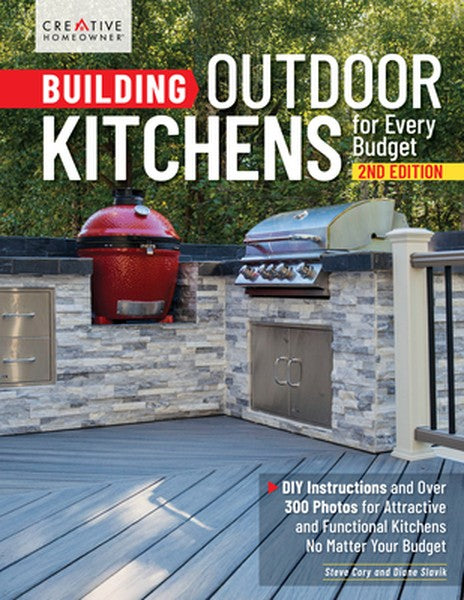 Building Outdoor Kitchens for Every Budget, 2nd Edition: DIY Instructions and Over 300 Photos for Attractive and Functio