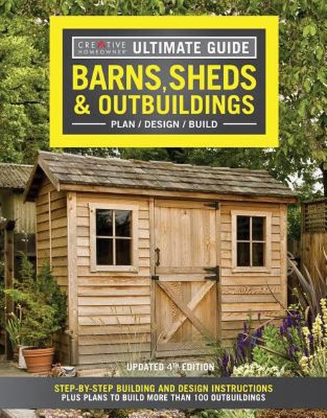 Ultimate Guide: Barns, Sheds & Outbuildings, Updated 4th Edition: Step-By-Step Building and Design Instructions Plus Pla