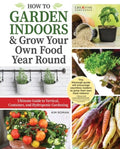 How to Garden Indoors & Grow Your Own Food Year-Round: Ultimate Guide to Vertical, Container, and Hydroponic Gardening