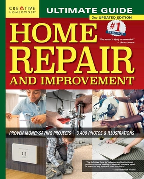 Ultimate Guide to Home Repair and Improvement, 3rd Updated Edition: Proven Money-Saving Projects; 3,400 Photos & Illustr