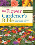 The Flower Gardener's Bible: A Complete Guide to Colorful Blooms All Season Long: 400 Favorite Flowers, Time-Tested Tech