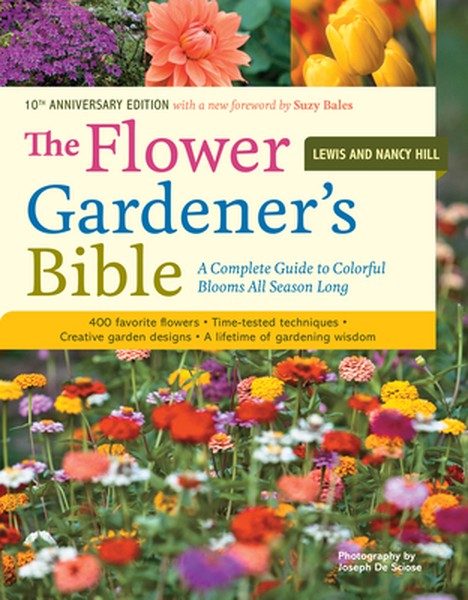 The Flower Gardener's Bible: A Complete Guide to Colorful Blooms All Season Long: 400 Favorite Flowers, Time-Tested Tech