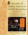 Secrets of Native American Herbal Remedies: A Comprehensive Guide to the Native American Tradition of Using Herbs and th