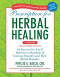 Prescription for Herbal Healing: An Easy-To-Use A-To-Z Reference to Hundreds of Common Disorders and Their Herbal Remedi