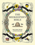 The Beekeeper's Bible: Bees, Honey, Recipes & Other Home Uses