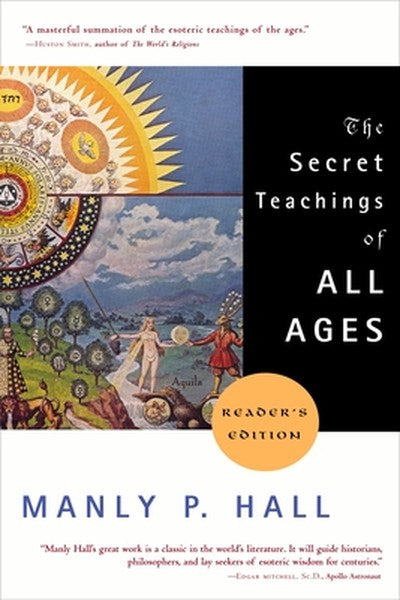 The Secret Teachings of All Ages: An Encyclopedic Outline of Masonic, Hermetic, Qabbalistic and Rosicrucian Symbolical P