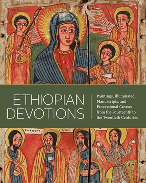 Ethiopian Devotions: Paintings, Illuminated Manuscripts, and Processional Crosses from the Fourteenth to the Twentieth C