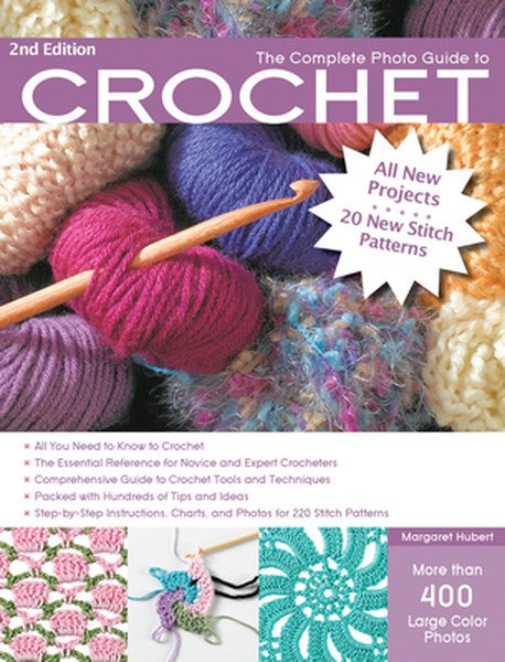 The Complete Photo Guide to Crochet, 2nd Edition: *All You Need to Know to Crochet *The Essential Reference for Novice a
