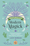 Naturally Modern Magick: The Essential Compendium of Spells and Rituals for Health, Happiness, and Prosperity
