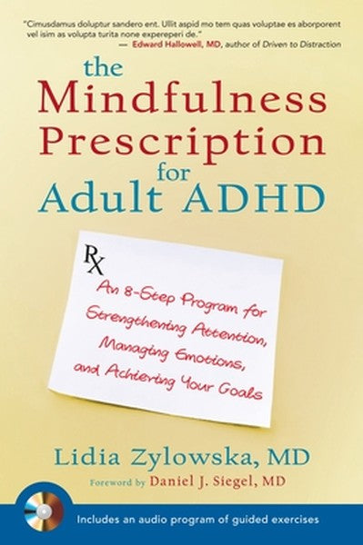 The Mindfulness Prescription for Adult ADHD: An 8-Step Program for Strengthening Attention, Managing Emotions, and Achie