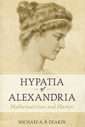 Hypatia of Alexandria: Mathematician and Martyr
