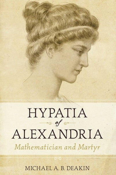 Hypatia of Alexandria: Mathematician and Martyr