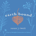 Earthbound: A Year of Mindful Connection in Nature