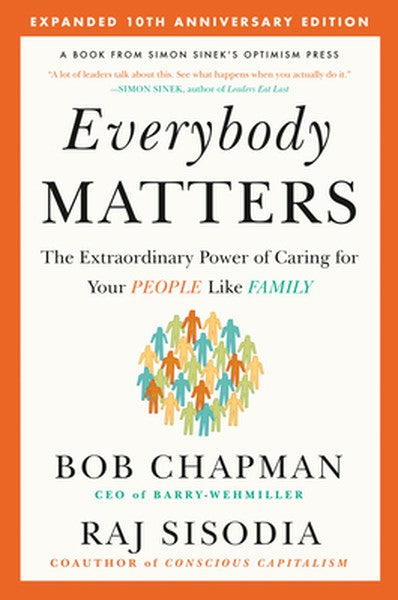 Everybody Matters: The Extraordinary Power of Caring for Your People Like Family--Expanded 10th Anniversary Edition