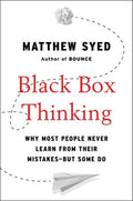 Black Box Thinking: Why Most People Never Learn from Their Mistakes--But Some Do