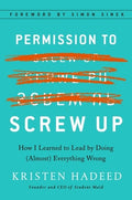 Permission to Screw Up: How I Learned to Lead by Doing (Almost) Everything Wrong