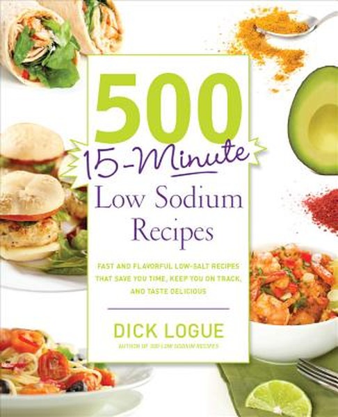 500 15-Minute Low Sodium Recipes: Fast and Flavorful Low-Salt Recipes That Save You Time, Keep You on Track, and Taste D