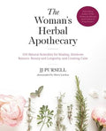 The Woman's Herbal Apothecary: 200 Natural Remedies for Healing, Hormone Balance, Beauty and Longevity, and Creating Cal