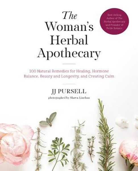The Woman's Herbal Apothecary: 200 Natural Remedies for Healing, Hormone Balance, Beauty and Longevity, and Creating Cal