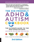 The Kid-Friendly ADHD & Autism Cookbook, 3rd Edition: The Ultimate Guide to the Most Effective Diets -- What They Are - 