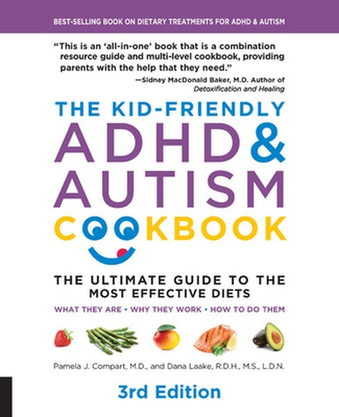 The Kid-Friendly ADHD & Autism Cookbook, 3rd Edition: The Ultimate Guide to the Most Effective Diets -- What They Are - 