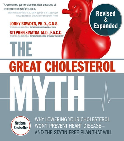 The Great Cholesterol Myth, Revised and Expanded: Why Lowering Your Cholesterol Won't Prevent Heart Disease--And the Sta