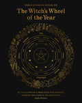 The Ultimate Guide to the Witch's Wheel of the Year: Rituals, Spells & Practices for Magical Sabbats, Holidays & Celebra
