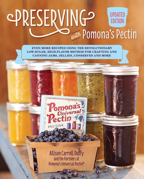 Preserving with Pomona's Pectin, Updated Edition: Even More Recipes Using the Revolutionary Low-Sugar, High-Flavor Metho