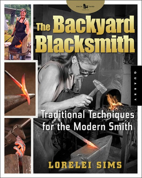 Backyard Blacksmith: Traditional Techniques for the Modern Smith