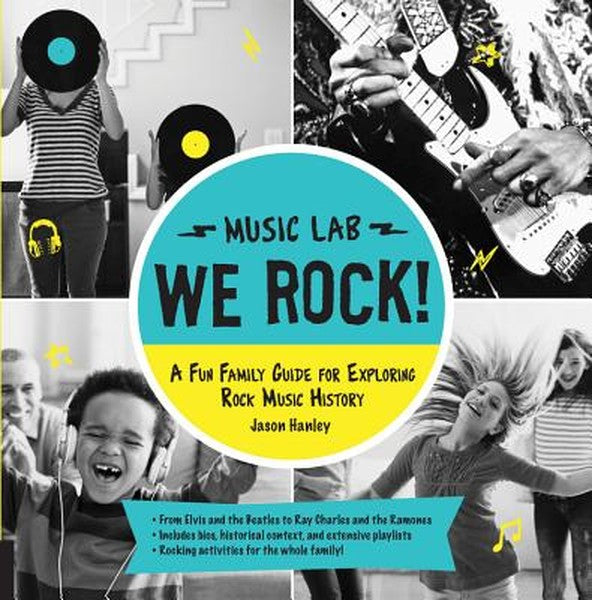 We Rock! (Music Lab): A Fun Family Guide for Exploring Rock Music History: From Elvis and the Beatles to Ray Charles and