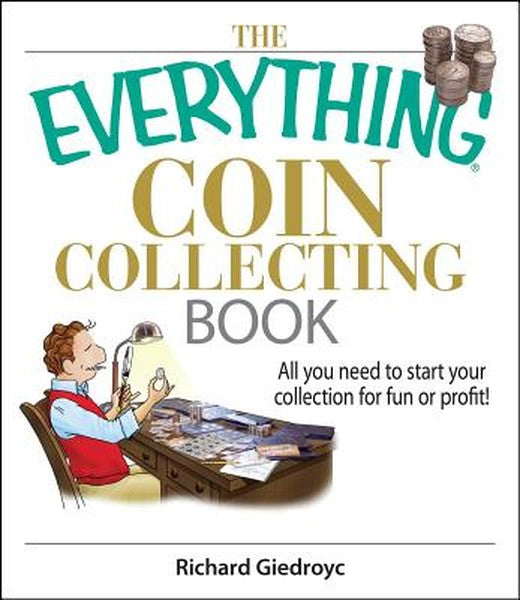 The Everything Coin Collecting Book: All You Need to Start Your Collection and Trade for Profit