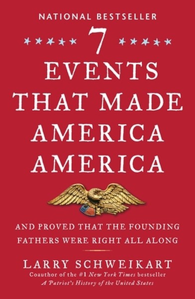 Seven Events That Made America America: And Proved That the Founding Fathers Were Right All Along