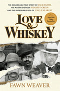 Love & Whiskey: The Remarkable True Story of Jack Daniel, His Master Distiller Nearest Green, and the Improbable Rise of