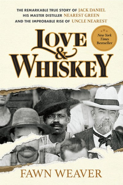 Love & Whiskey: The Remarkable True Story of Jack Daniel, His Master Distiller Nearest Green, and the Improbable Rise of
