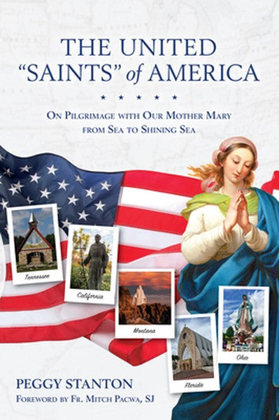 The United Saints of America: On Pilgrimage with Our Mother Mary from Sea to Shining Sea