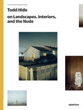 Todd Hido on Landscapes, Interiors, and the Nude: The Photography Workshop Series
