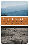 Trail Work: Restoring the Paths and Stories of America's Public Lands