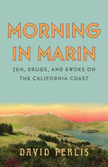 Morning in Marin: Zen, Drugs, and Ewoks on the California Coast