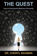 The Quest: Keys to Unlocking the Mysteries of Humanity