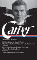 Raymond Carver: Collected Stories (Loa #195): Will You Please Be Quiet, Please? / What We Talk about When We Talk about 
