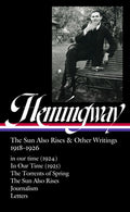 Ernest Hemingway: The Sun Also Rises & Other Writings 1918-1926 (Loa #334): In Our Time (1924) / In Our Time (1925) / Th